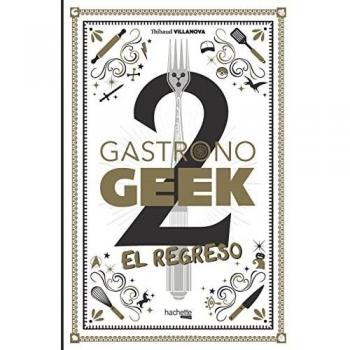 Gastronogeek, 2. El regreso (Hachette HEROES - CULTURA POP - Gastronomía