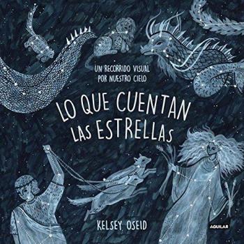 Lo que cuentan las estrellas: Un recorrido visual por nuestro cielo - KELSEY OSEID