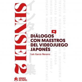 SENSEI 02 DIALOGOS CON MAESTROS DEL VIDEOJUEGO JAPONES