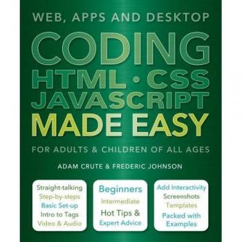 Coding HTML CSS JavaScript Made Easy: Web, Apps and Desktop
