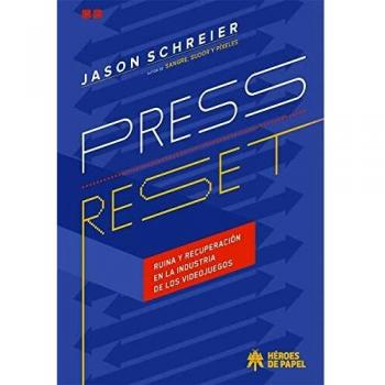 Press Reset: Ruina y recuperación en la industria de los videojuegos - Jason Schreier