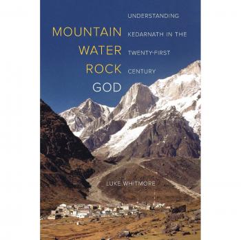 Mountain, Water, Rock, God: Understanding Kedarnath in the Twenty-First Century