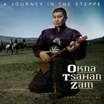 Shaman Voices - A Journey in the Steppe - Okna Tsahan Zam