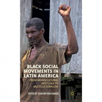 Black Social Movements in Latin America: From Monocultural Mestizaje to Multiculturalism