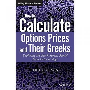 How to Calculate Options Prices and Their Greeks: Exploring the Black Scholes Model from Delta to Vega