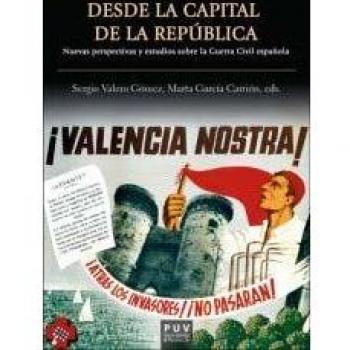 Desde la capital de la republica nuevas perspectivas y estudios sobre la guerra civil espanola