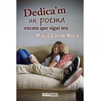 Dedica'm un poema encara que sigui teu - Maria Carme Roca