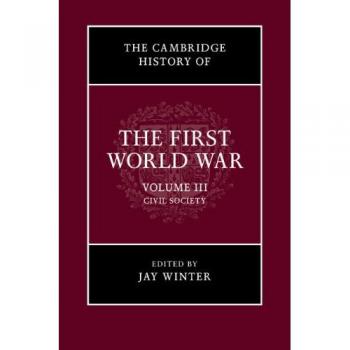 Historia de Cambridge de la Primera Guerra Mundial: Volumen 3, Sociedad Civil - Edición Original