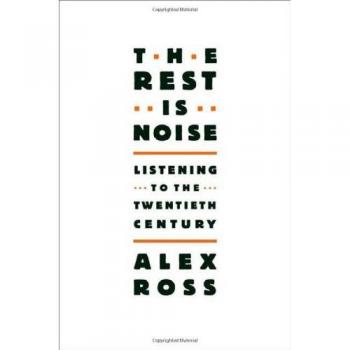 The Rest Is Noise: Listening to the Twentieth Century - Paperback Edition by Alex Ross