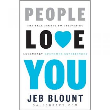 People Love You: The Real Secret to Delivering Legendary Customer Experiences