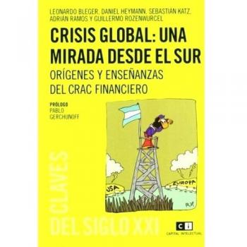 Crisis Global Una Mirada Desde El - Bleger, L.; Heymann, D.; Katz, S.; Ramos, A.; Rozenwurcel, G.