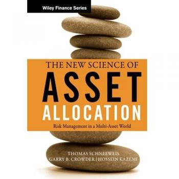 The New Science of Asset Allocation: Risk Management in a Multi-Asset World: 551