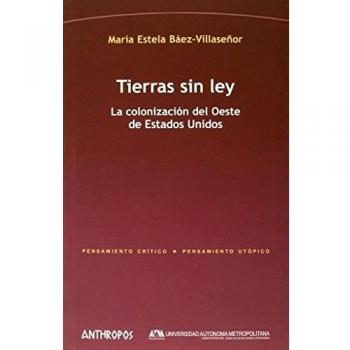 Tierras Sin Ley. La Colonizacion Del Oeste De Estados Unidos
