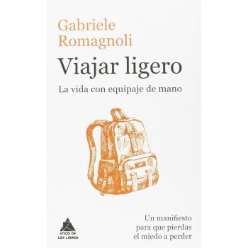 Viajar ligero: La vida con equipaje de mano - Gabriele Romagnoli