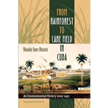 From Rainforest to Cane Field in Cuba: An Environmental History since 1492