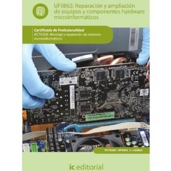Reparación y ampliación de equipos y componentes hardware microinformáticos. IFCT0309 - Montaje y reparación de sistemas microinformáticos