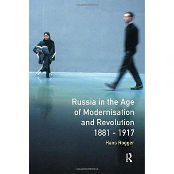 Russia in the Age of Modernisation and Revolution 1881 - 1917