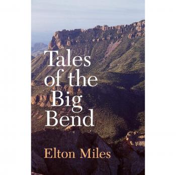 Elton Miles' Tales of the Big Bend: A Collection of Stories from the Texas Landscape