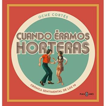 Cuando éramos horteras: La España de los 70 en el corazón