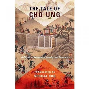 The Tale of Cho Ung: A Classic of Vengeance, Loyalty, and Romance