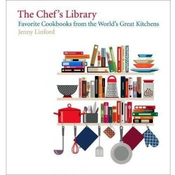 The Chef's Library: Favorite Cookbooks from the World's Great Kitchens