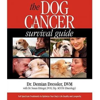 The Dog Cancer Survival Guide: Full Spectrum Treatments to Optimize Your Dog's Life Quality and Longevity