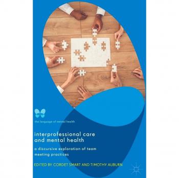 Interprofessional Care and Mental Health: A Discursive Exploration of Team Meeting Practices