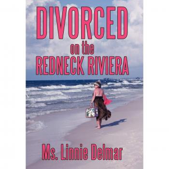 Divorced on the Redneck Riviera: A Novel by Linnie Delmar (Hardcover Edition)