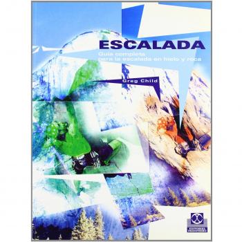 ESCALADA GUIA COMPLETA: Guía completa para la escalada en hielo y roca / The Complete Reference to Rock, Ice and Indoor Climbing
