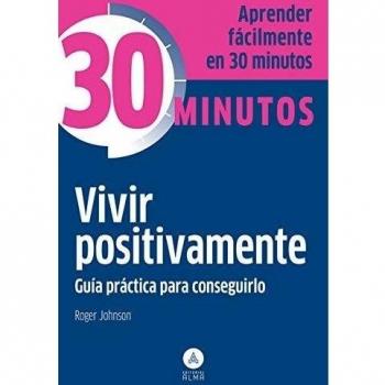 Vivir positivamente: Guía práctica para conseguirlo