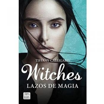 Witches. Lazos de magia: Witches 1 - Calligaris, Tiffany