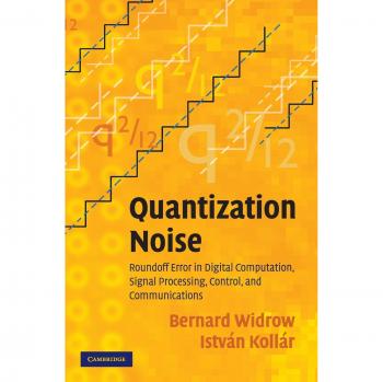 Quantization Noise: Understanding Roundoff Error in Digital Systems and Signal Processing