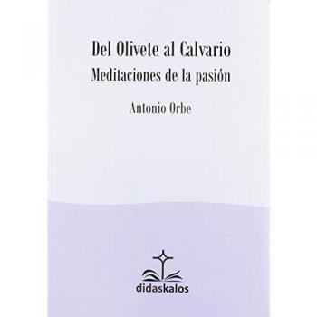 Del Olivete al Calvario - Antonio Orbe Garicano