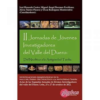 Investigaciones arqueológicas en el valle del Duero : del Neolítico a la Antigüedad tardía : actas de las II Jornadas de Jóvenes Investigadores del ... del 25 al 27 de octubre de 2012, León