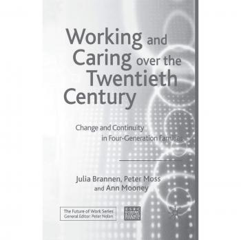 Working and Caring over the Twentieth Century: Change and Continuity in Four-Generation Families