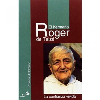 El hermano Roger de Taize: La confianza vivida