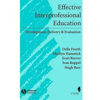 Effective Interprofessional Education: Development, Delivery and Evaluation