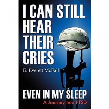 I Can Still Hear Their Cries, Even in My Sleep: A Journey Into PTSD - E. Everett McFall