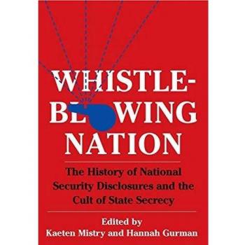 Whistleblowing Nation: The History of National Security Disclosures and the Cult of State Secrecy