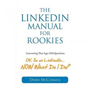 Manual de LinkedIn para Principiantes: Respuestas a la Pregunta Clásica - Estoy en LinkedIn... ¿Y Ahora Qué Hago?