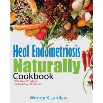Libro de Cocina para Sanar la Endometriosis de Forma Natural: 101 Recetas Sin Trigo, Gluten y Soja