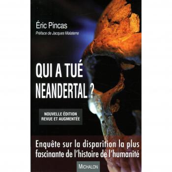 Quién mató a Neandertal? : investigación sobre la desaparición más fascinante de la historia de la humanidad Eric Pincas Michalon