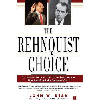 The Rehnquist Choice: The Untold Story of the Nixon Appointment That Redefined the Supreme Court - Paperback Edition by John W. Dean