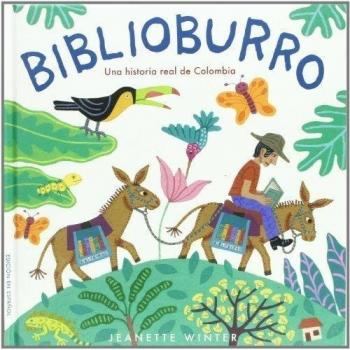 Biblioburro: Una historia real de Colombia: Una historia real de Colombia / A true story of Colombia - Jeanette Winter