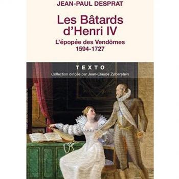 Les batards d'henri IV - l'épopée des vendomes 1594-1727
