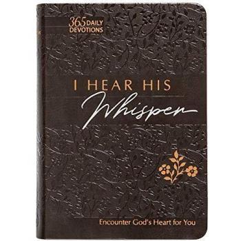 I Hear His Whisper: Encounter God's Heart for You, 365 Daily Devotions