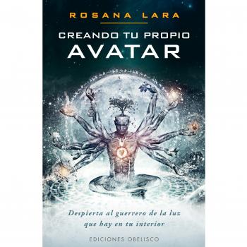 Creando Tu Propio Avatar. Despierta Al Guerrero De La Luz Que Hay En Tu Interior