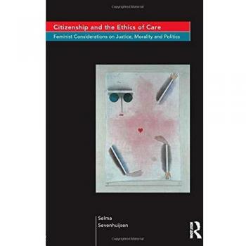 Citizenship and the Ethics of Care: Feminist Considerations on Justice, Morality and Politics