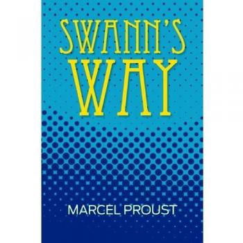 Proust's Swann's Way: Remembrance of Things Past, Volume One - Classic Literature Edition