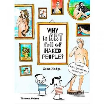Why is art full of naked people?: & other vital questions about art